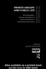 Private Groups and Public Life : Social Participation and Political Involvement in Representative Democracies - eBook