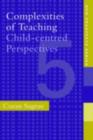 Complexities of Teaching : Child-Centred Perspectives - eBook