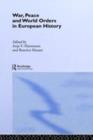 War, Peace and World Orders in European History - Anja V. Hartmann