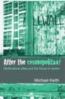 After the Cosmopolitan? : Multicultural Cities and the Future of Racism - Michael Keith