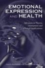 Emotional Expression and Health : Advances in Theory, Assessment and Clinical Applications - eBook