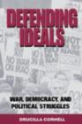 Defending Ideals : War, Democracy, and Political Struggles - Drucilla Cornell