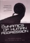The Dynamics of Human Aggression : Theoretical Foundations, Clinical Applications - eBook