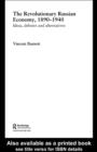 The Revolutionary Russian Economy, 1890-1940 : Ideas, Debates and Alternatives - eBook