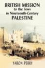 British Mission to the Jews in Nineteenth-century Palestine - Yaron Perry