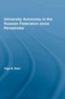 University Autonomy: Higher Education in Russia Since Perestroika - Olga Bain