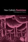 The New Catholic Feminisim : Theology, Gender Theory and Dialogue - eBook