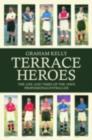 Terrace Heroes : The Life and Times of the 1930s Professional Footballer - Graham Kelly