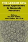 The Lesser Evil : Moral Approaches to Genocide Practices - eBook
