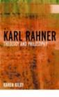 Karl Rahner : Theology and Philosophy - Karen Kilby