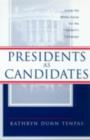 Presidents as Candidates : Inside the White House for the Presidential Campaign - eBook
