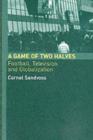 A Game of Two Halves : Football Fandom, Television and Globalisation - eBook