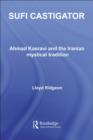 Sufi Castigator : Ahmad Kasravi and the Iranian Mystical Tradition - eBook