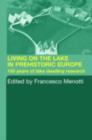 Living on the Lake in Prehistoric Europe : 150 Years of Lake-Dwelling Research - Francesco Menotti