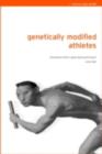 Genetically Modified Athletes : Biomedical Ethics, Gene Doping and Sport - eBook