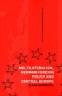 Multilateralism, German Foreign Policy and Central Europe - eBook