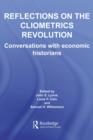 Reflections on the Cliometrics Revolution : Conversations with Economic Historians - eBook