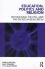 Education, Politics and Religion : Reconciling the Civil and the Sacred in Education - eBook