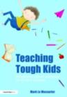 Teaching Tough Kids : Simple and Proven Strategies for Student Success - Mark Le Messurier