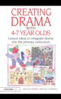 Creating Drama with 4-7 Year Olds : Lesson Ideas to Integrate Drama into the Primary Curriculum - eBook