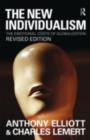 The New Individualism : The Emotional Costs of Globalization REVISED EDITION - Anthony Elliott