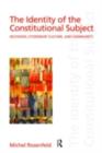 The Identity of the Constitutional Subject : Selfhood, Citizenship, Culture, and Community - eBook