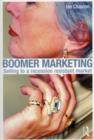 Boomer Marketing : Selling to a Recession Resistant Market - eBook