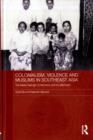 Colonialism, Violence and Muslims in Southeast Asia : The Maria Hertogh Controversy and its Aftermath - eBook