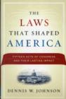 The Laws That Shaped America : Fifteen Acts of Congress and Their Lasting Impact - eBook