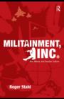 Militainment, Inc. : War, Media, and Popular Culture - Roger Stahl