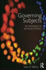 Governing Subjects : An Introduction to the Study of Politics - eBook