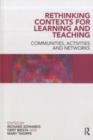 Rethinking Contexts for Learning and Teaching : Communities, Activites and Networks - Richard Edwards