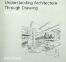 Understanding Architecture Through Drawing - Brian Edwards
