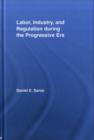 Labor, Industry, and Regulation during the Progressive Era - eBook