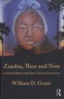 Zambia Then And Now : Colonial Rulers and their African Successors - eBook