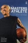The Masters Athlete : Understanding the Role of Sport and Exercise in Optimizing Aging - Joseph (Joe) Baker