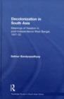 Decolonization in South Asia : Meanings of Freedom in Post-independence West Bengal, 1947-52 - eBook