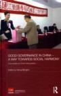 Good Governance in China - A Way Towards Social Harmony : Case Studies by China's Rising Leaders - eBook