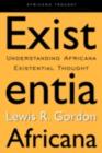 Existentia Africana : Understanding Africana Existential Thought - eBook