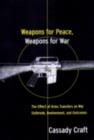 Weapons for Peace, Weapons for War : The Effect of Arms Transfers on War Outbreak, Involvement and Outcomes - Cassady B. Craft