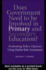 Does Government Need to be Involved in Primary and Secondary Education : Evaluating Policy Options Using Market Role Assessment - eBook