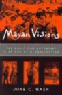 Mayan Visions : The Quest for Autonomy in an Age of Globalization - eBook