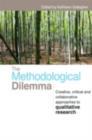 The Methodological Dilemma : Creative, critical and collaborative approaches to qualitative research - Kathleen Gallagher