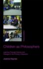 Children as Philosophers : Learning Through Enquiry and Dialogue in the Primary Classroom - Joanna Haynes