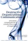 Destructive Organizational Communication : Processes, Consequences, and Constructive Ways of Organizing - eBook