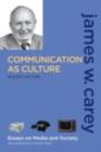 Communication as Culture, Revised Edition : Essays on Media and Society - eBook
