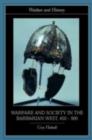 Warfare and Society in the Barbarian West 450-900 - Guy Halsall
