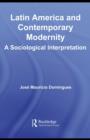 Latin America and Contemporary Modernity : A Sociological Interpretation - eBook
