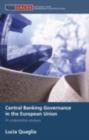 Central Banking Governance in the European Union : A Comparative Analysis - Lucia Quaglia
