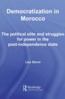 Democratization in Morocco : The political elite and struggles for power in the post-independence state - eBook